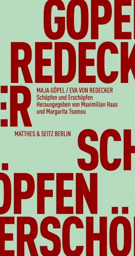<h3>Schöpfen und Erschöpfen. Maja Göpel / Eva von Redecker. Ed. by Maximilian Haas and Margarita Tsomou. Matthes & Seitz Berlin  (2022).</h3>
